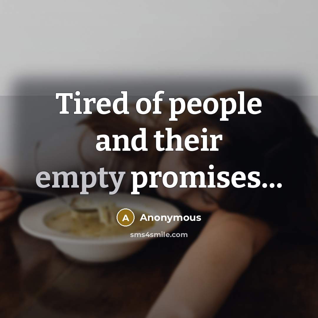 “Tired of people and their empty promises....…” quote by Anonymous