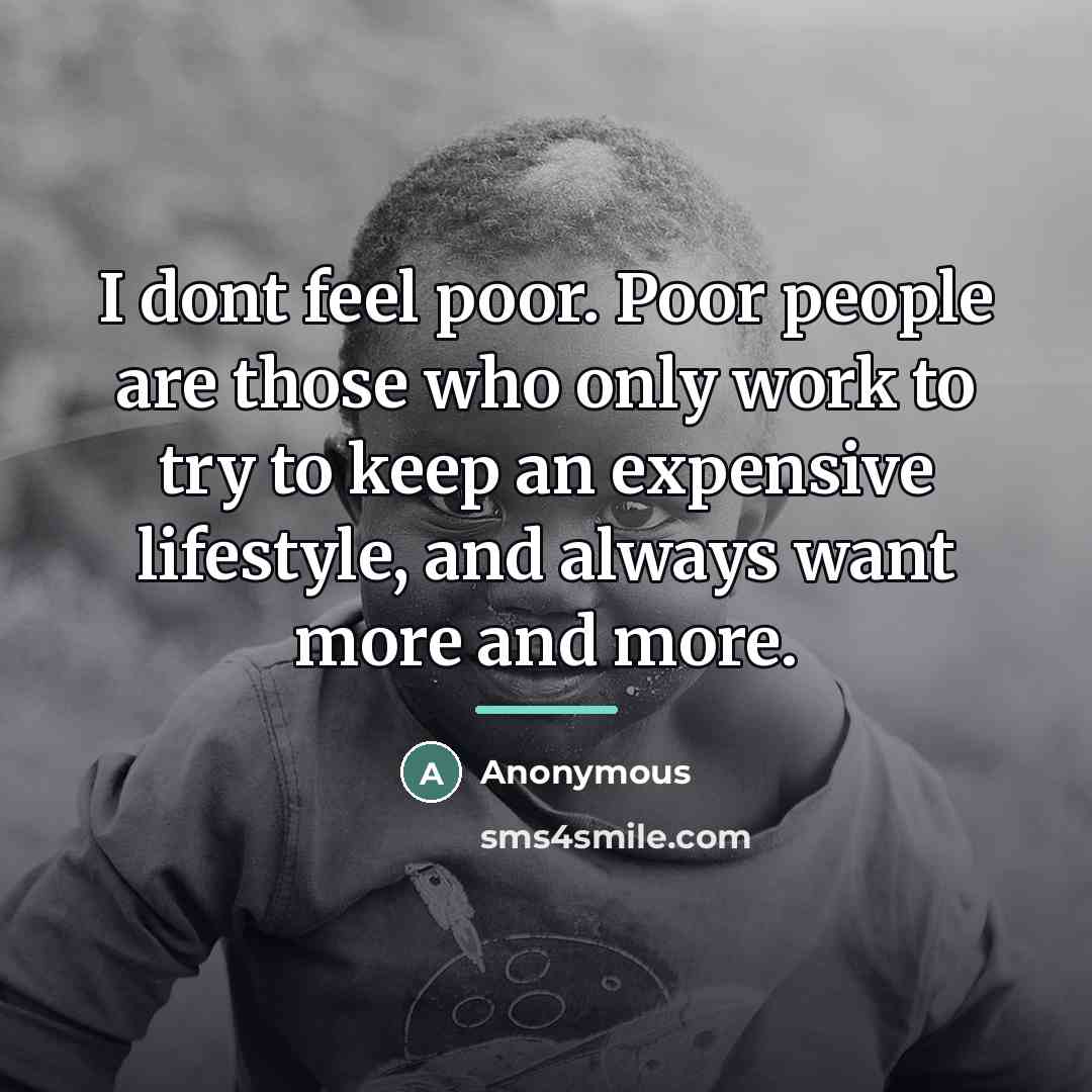 “I dont feel poor. Poor people are those who only…” quote by Anonymous