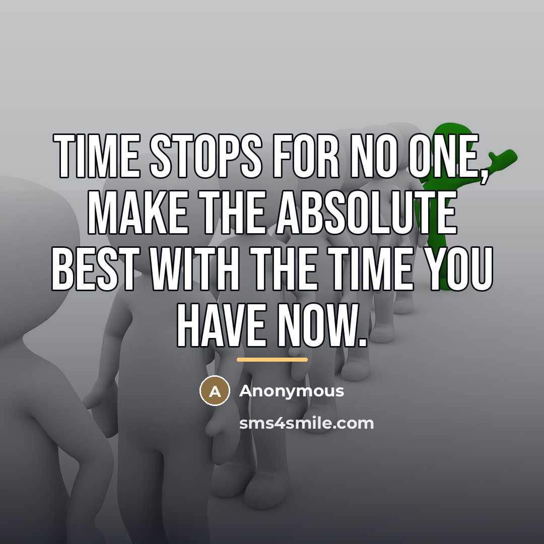 “Time stops for no one, make the absolute best with…” quote by Anonymous