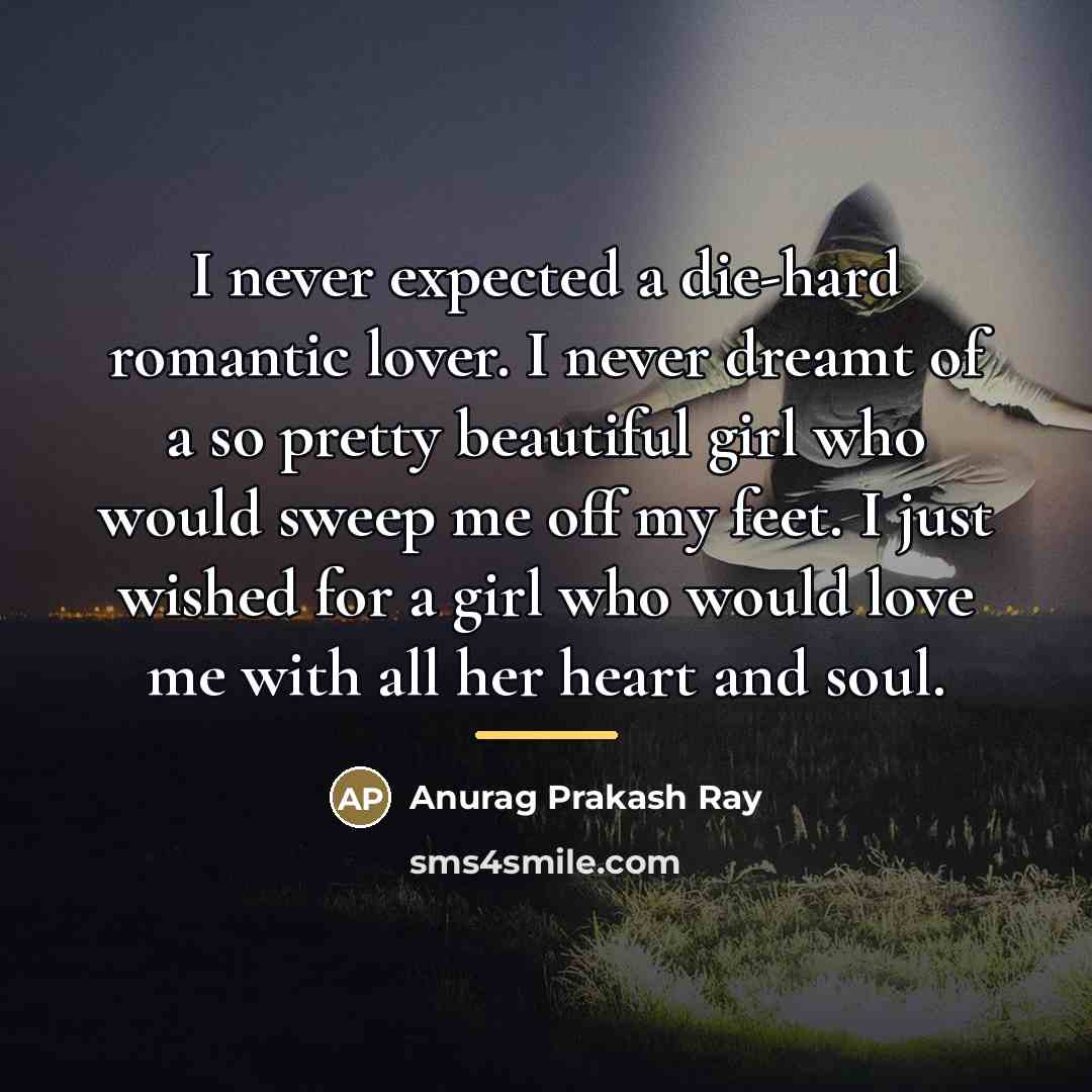 “I never expected a die-hard romantic lover. I never dreamt…” quote by Anurag Prakash Ray