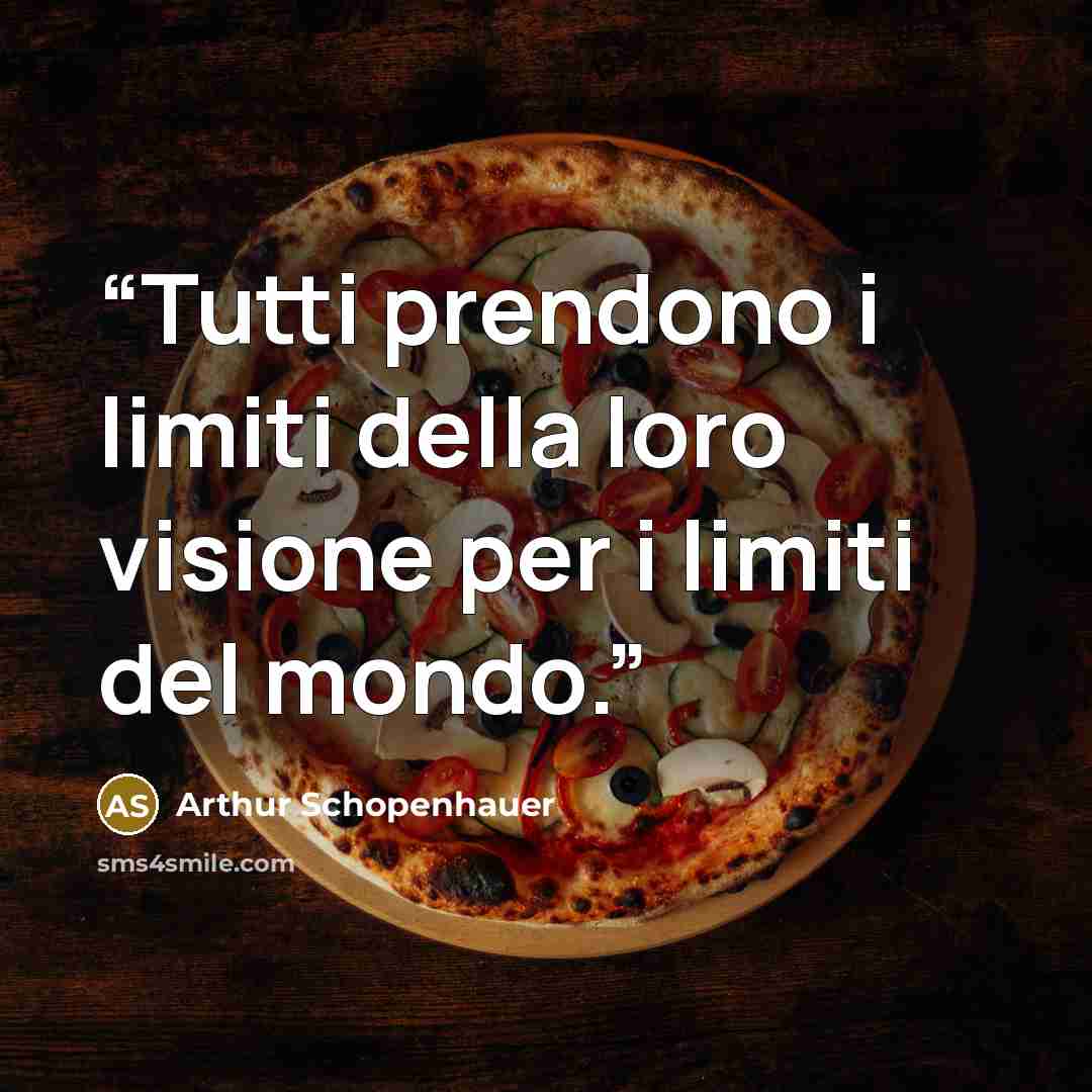 “Tutti prendono i limiti della loro visione per i limiti del mondo.” quote by Arthur Schopenhauer