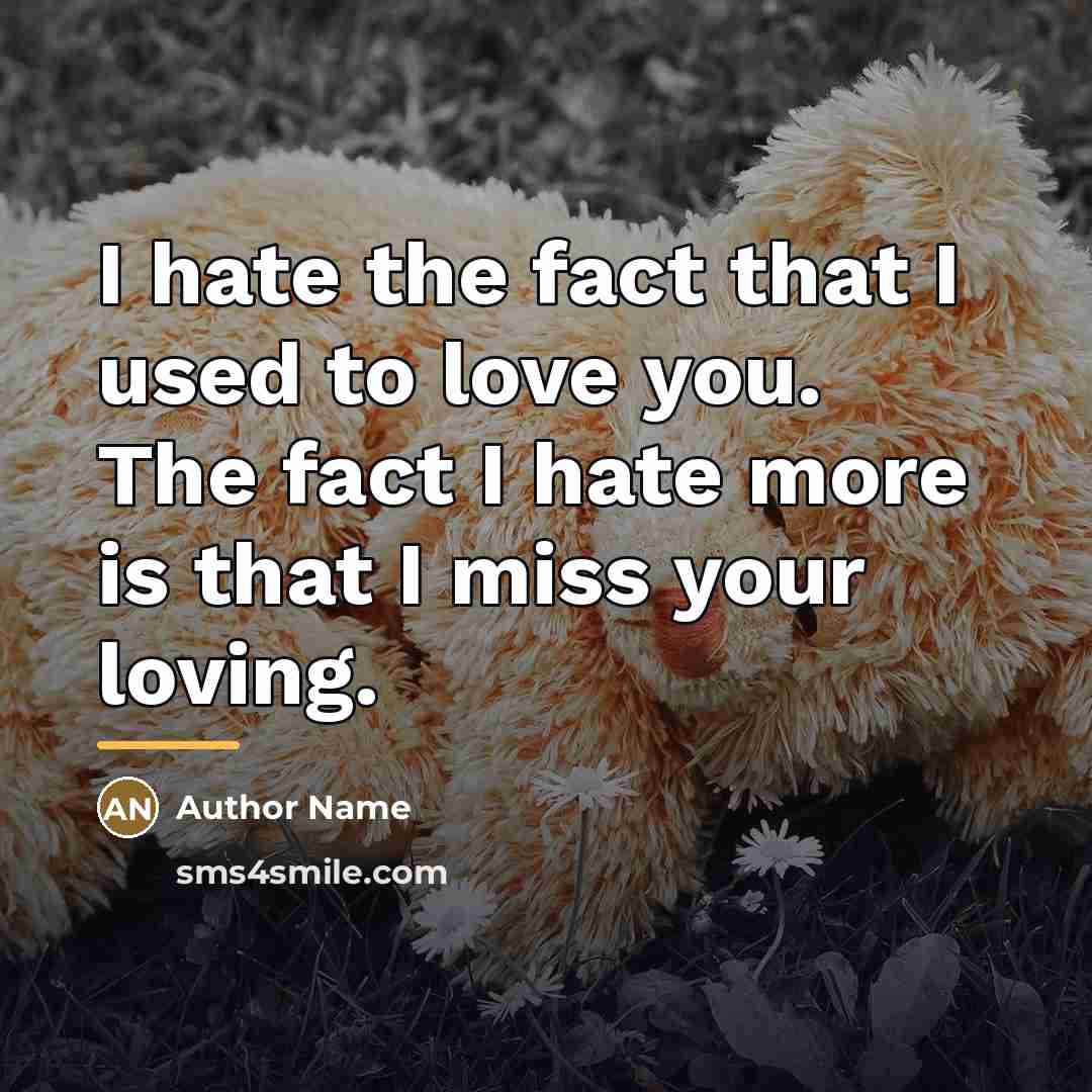 “I hate the fact that I used to love you.…” quote by Author Name