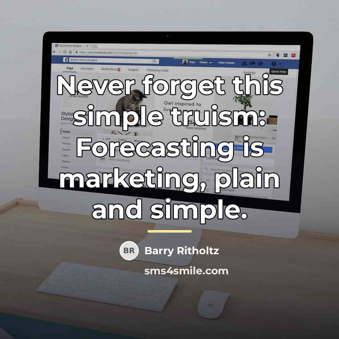 “Never forget this simple truism: Forecasting is marketing, plain and…” quote by Barry Ritholtz