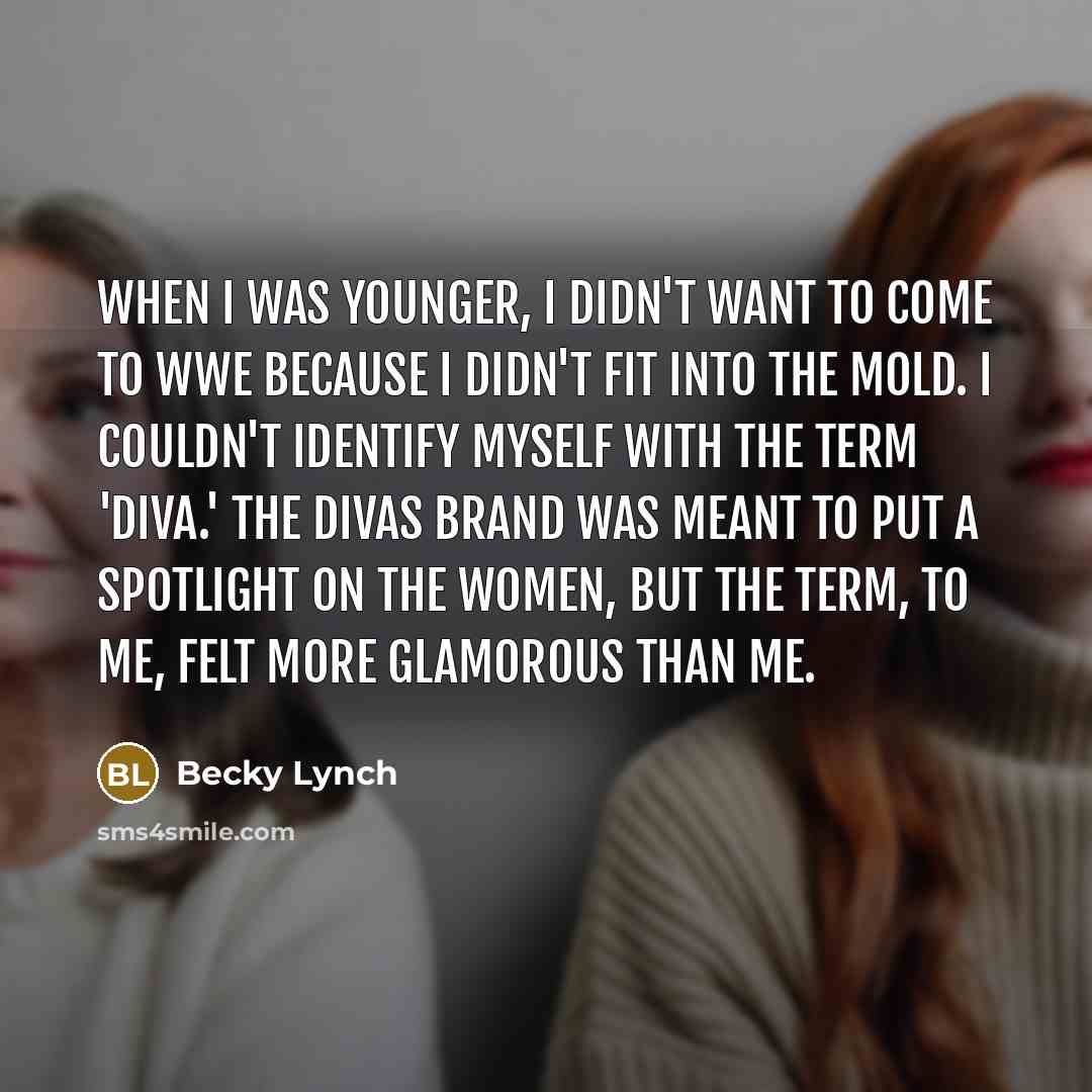 “When I was younger, I didn't want to come to…” quote by Becky Lynch
