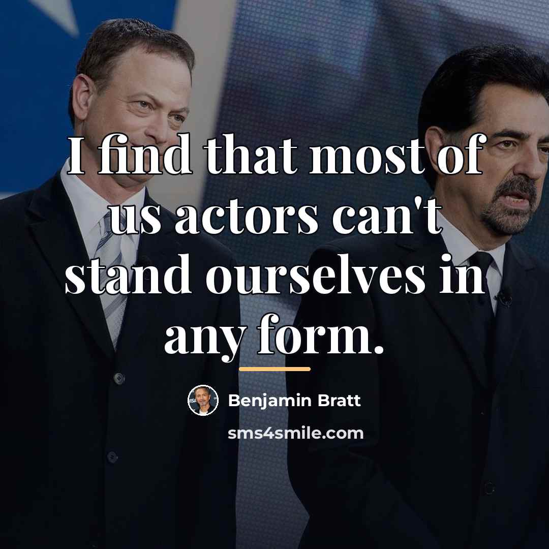 “I find that most of us actors can't stand ourselves…” quote by Benjamin Bratt