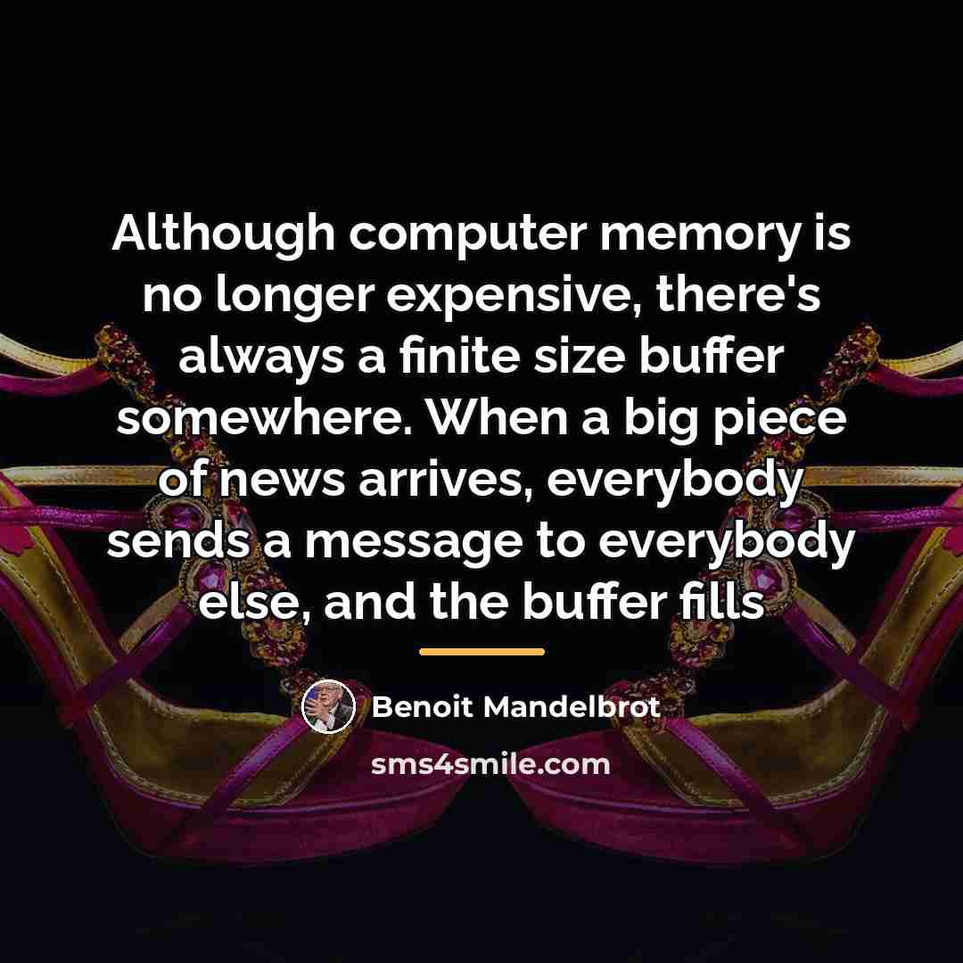 “Although computer memory is no longer expensive, there's always a…” quote by Benoit Mandelbrot