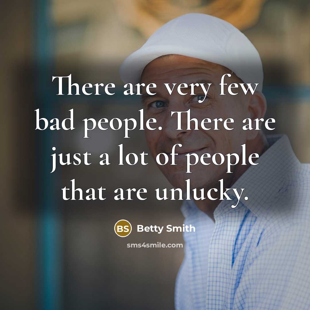 “There are very few bad people. There are just a…” quote by Betty Smith