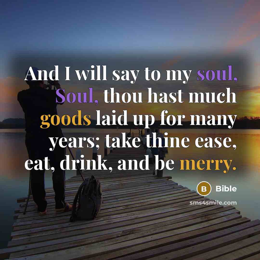 “And I will say to my soul, Soul, thou hast…” quote by Bible