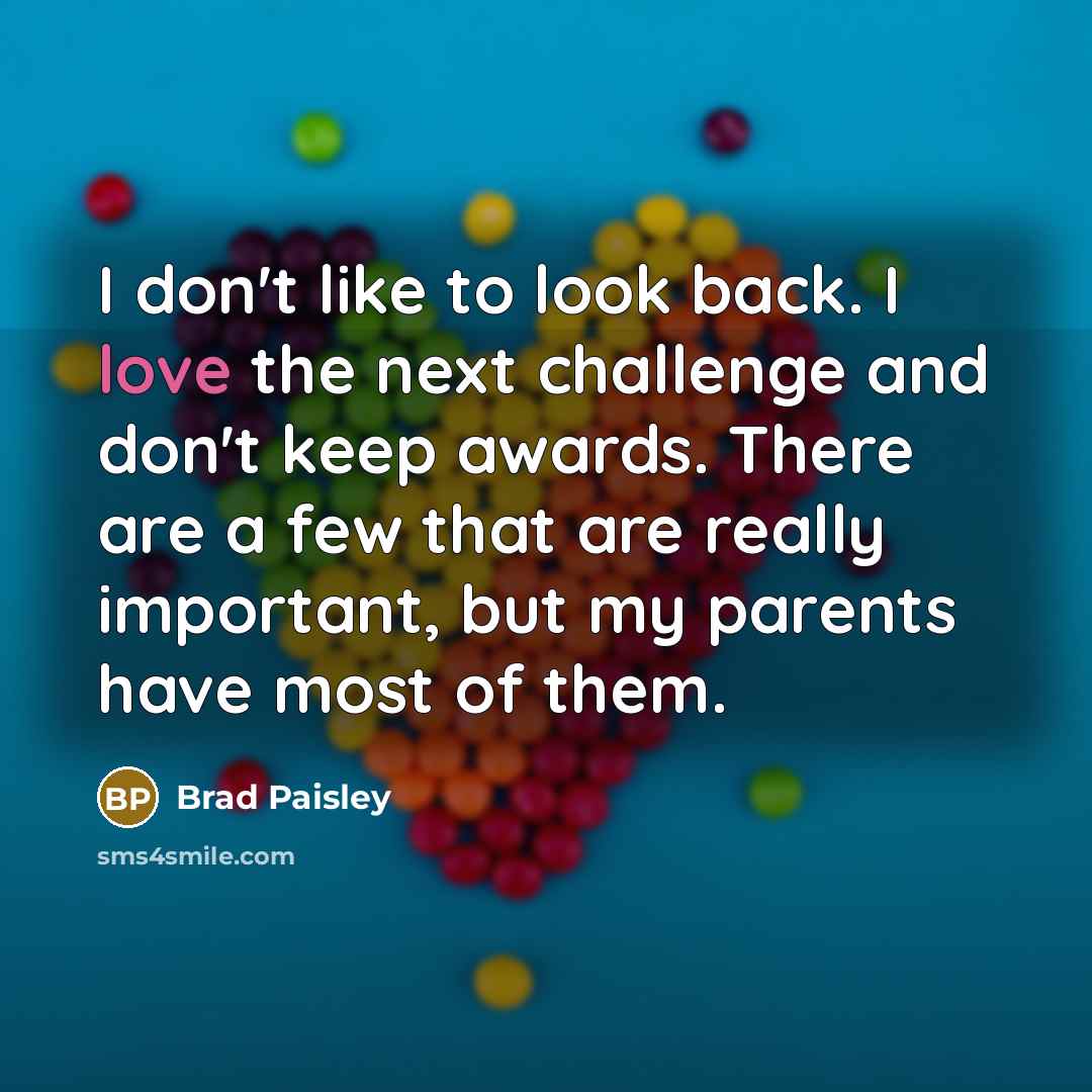 “I don't like to look back. I love the next…” quote by Brad Paisley