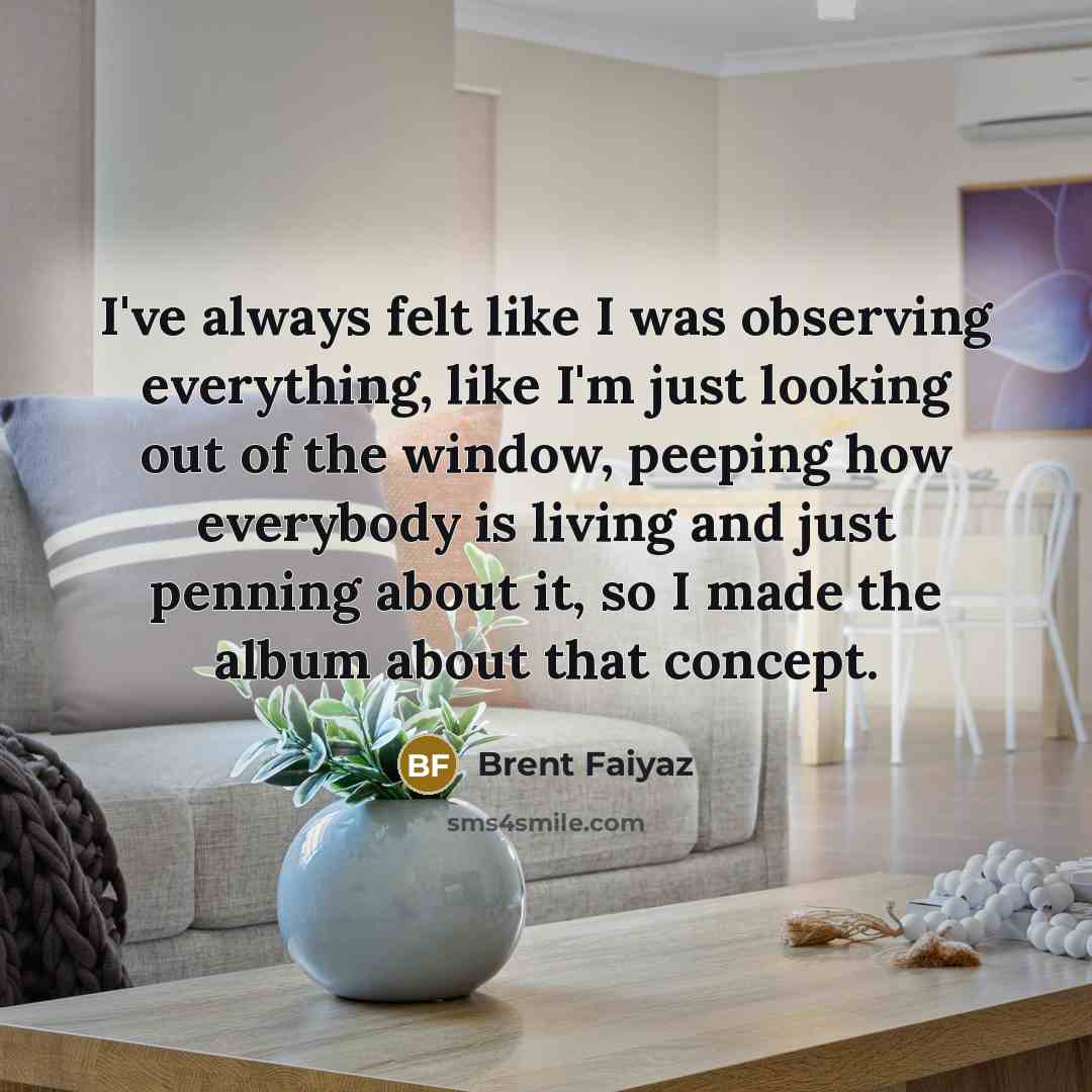 “I've always felt like I was observing everything, like I'm…” quote by Brent Faiyaz