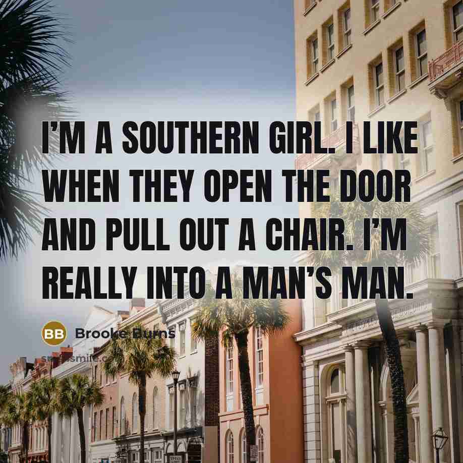 “I’m a Southern girl. I like when they open the…” quote by Brooke Burns