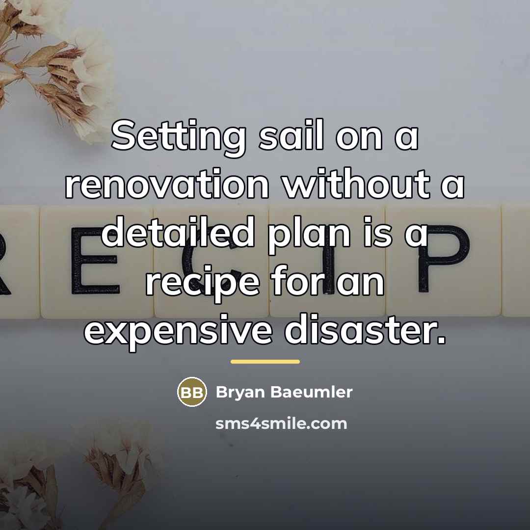 “Setting sail on a renovation without a detailed plan is…” quote by Bryan Baeumler