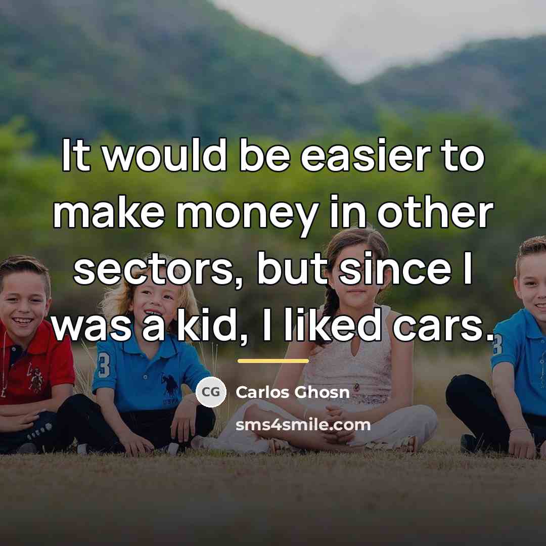 “It would be easier to make money in other sectors,…” quote by Carlos Ghosn