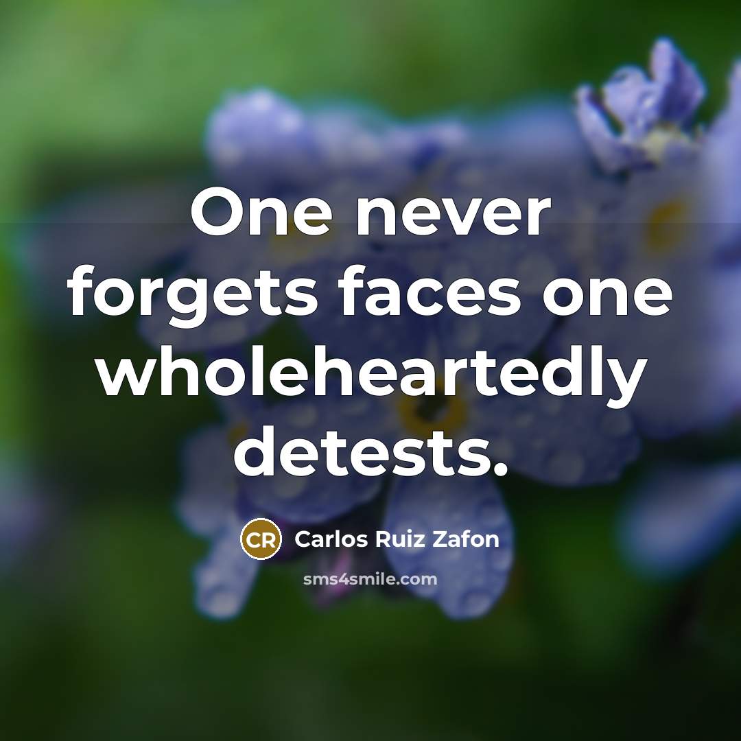 “One never forgets faces one wholeheartedly detests.…” quote by Carlos Ruiz Zafon