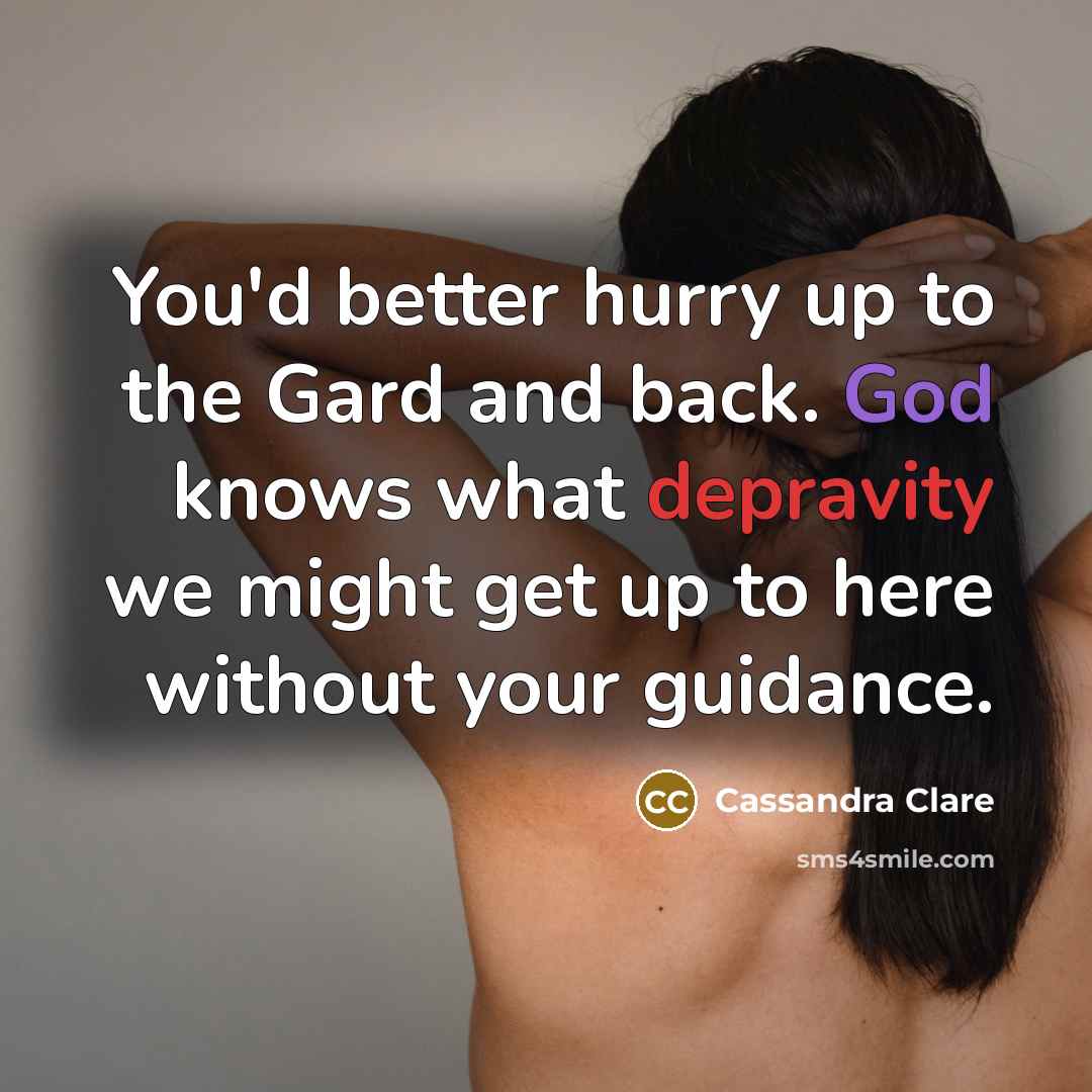 “You'd better hurry up to the Gard and back. God…” quote by Cassandra Clare