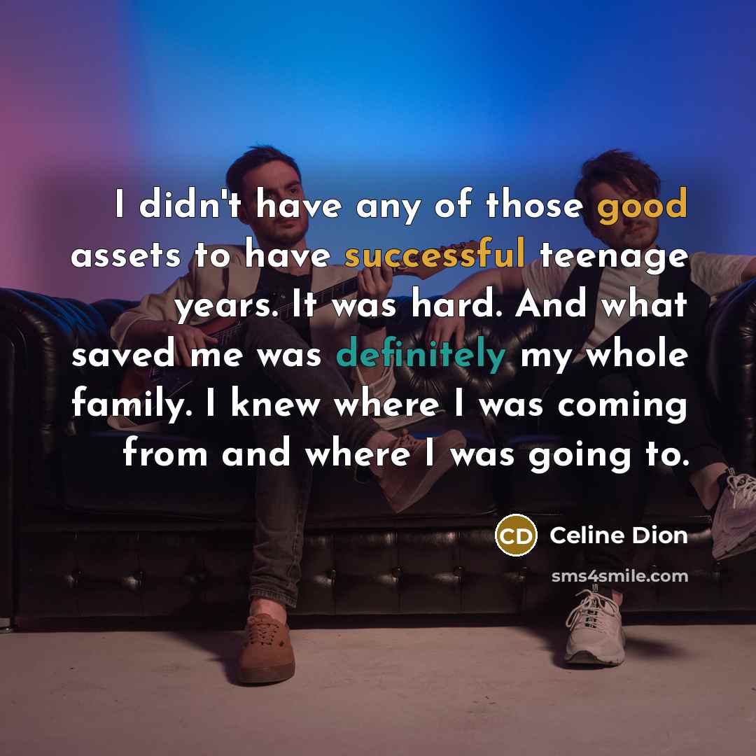“I didn't have any of those good assets to have…” quote by Celine Dion