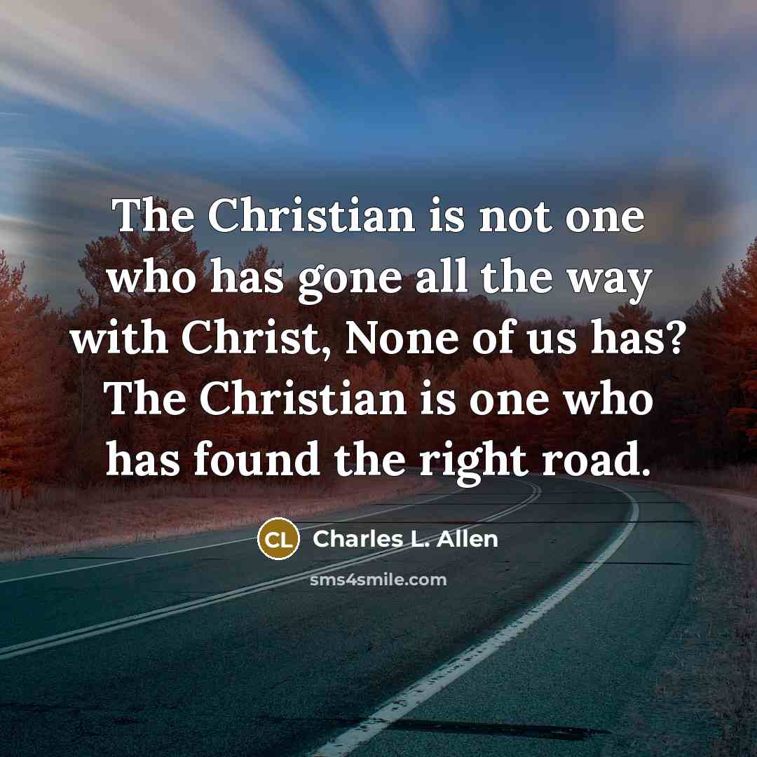 “The Christian is not one who has gone all the…” quote by Charles L. Allen