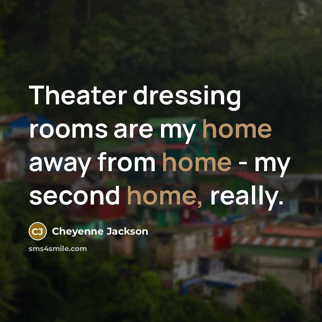 “Theater dressing rooms are my home away from home -…” quote by Cheyenne Jackson