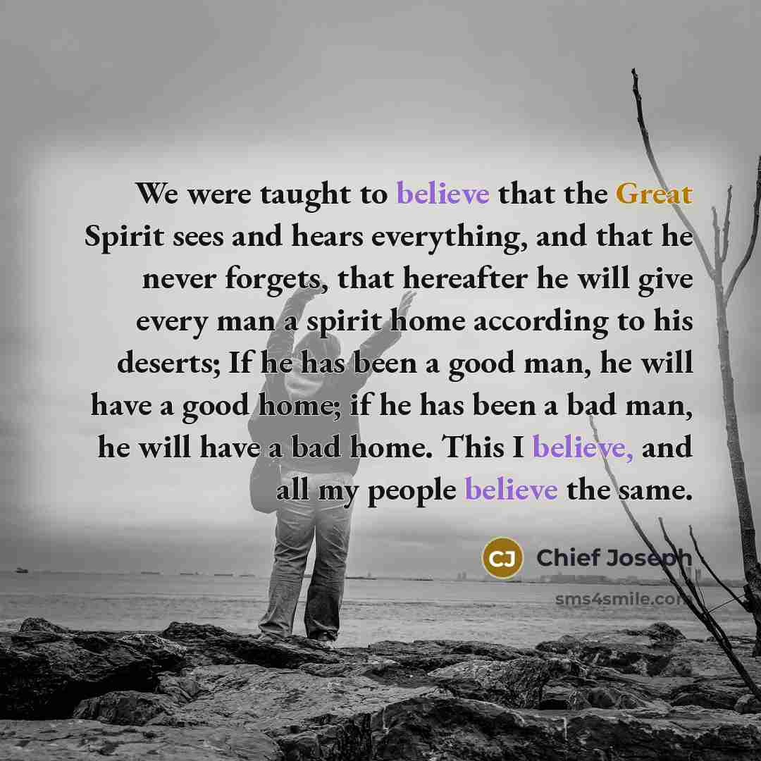 “We were taught to believe that the Great Spirit sees…” quote by Chief Joseph