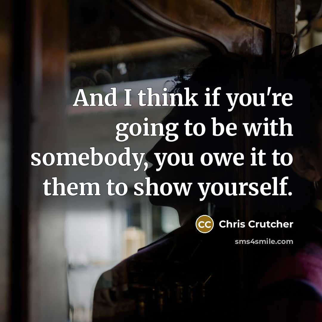 “And I think if you're going to be with somebody,…” quote by Chris Crutcher