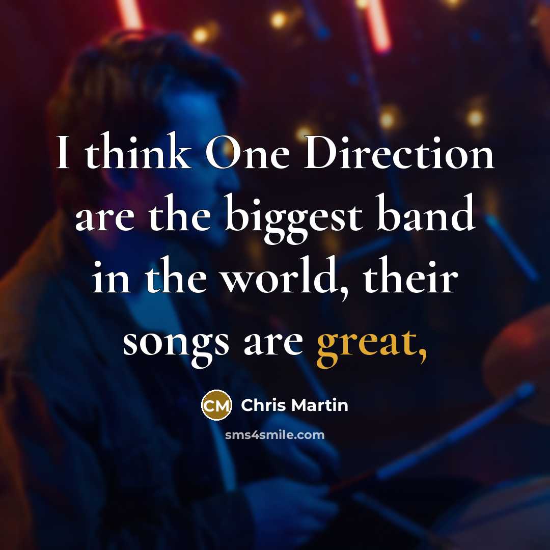 “I think One Direction are the biggest band in the…” quote by Chris Martin