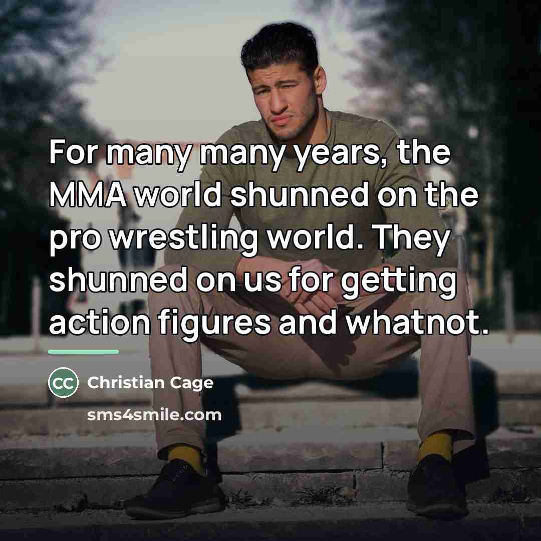 “For many many years, the MMA world shunned on the…” quote by Christian Cage