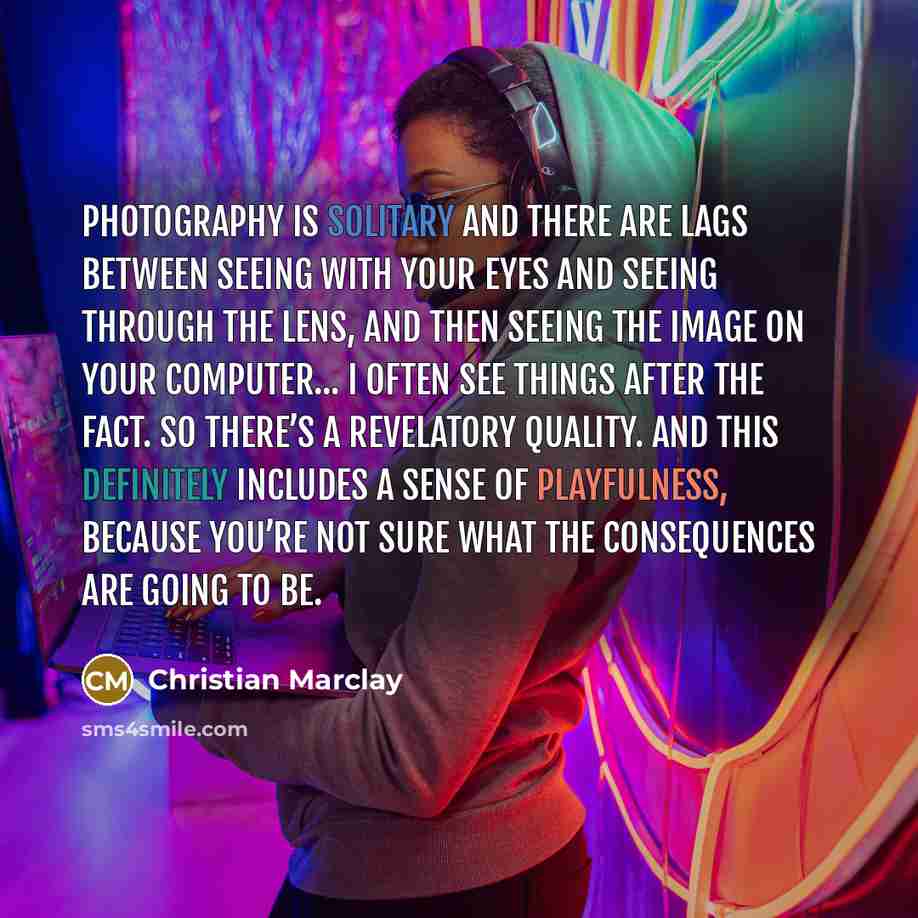 “Photography is solitary and there are lags between seeing with…” quote by Christian Marclay