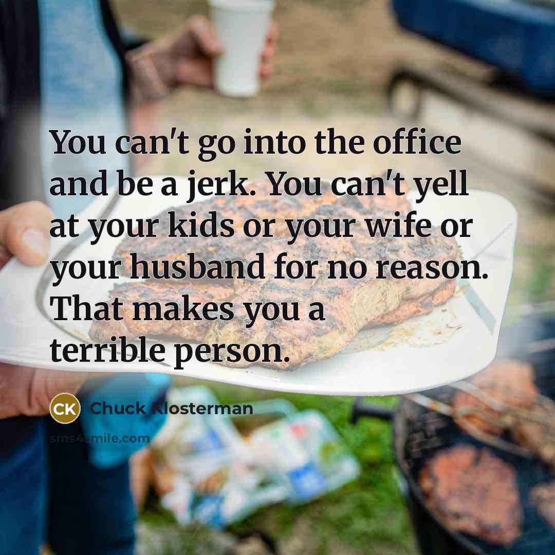 “You can't go into the office and be a jerk.…” quote by Chuck Klosterman