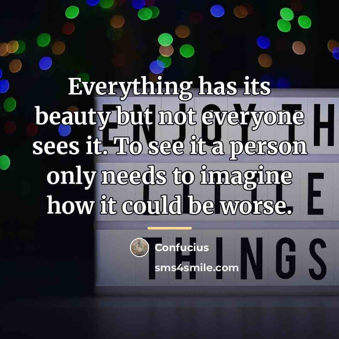 “Everything has its beauty but not everyone sees it. To…” quote by Confucius