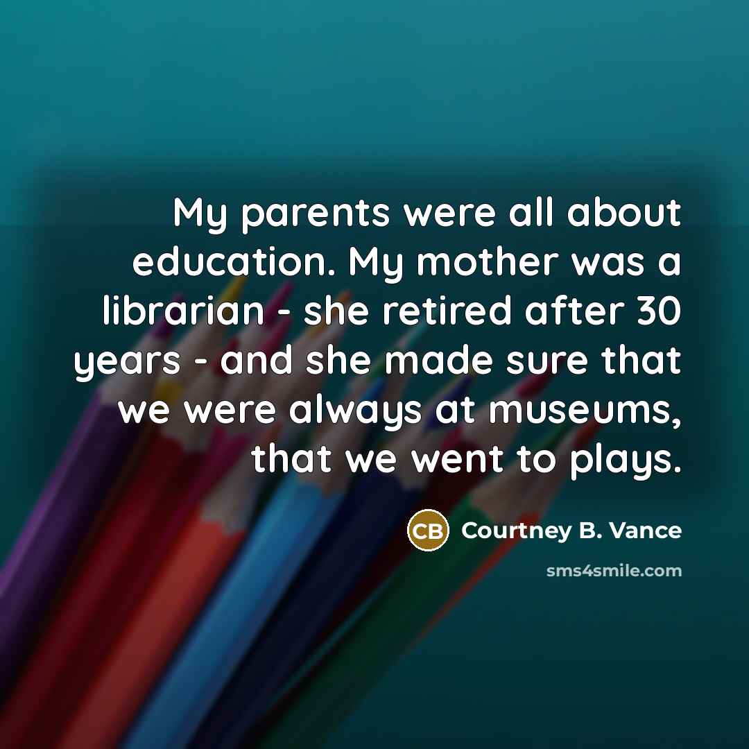 “My parents were all about education. My mother was a…” quote by Courtney B. Vance