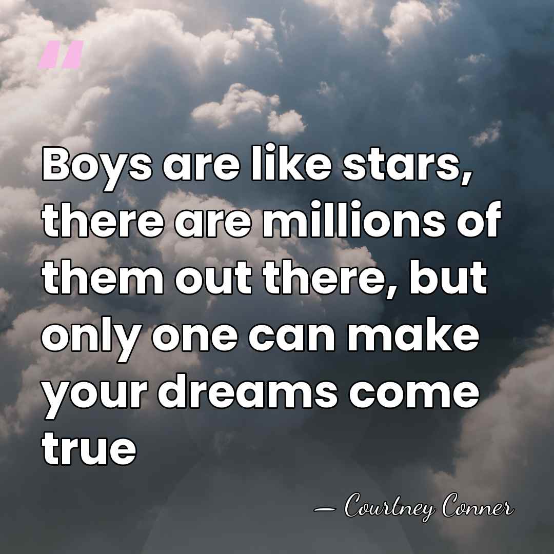 Boys are like stars, there are millions of them out there, but&hellip; - Courtney Conner