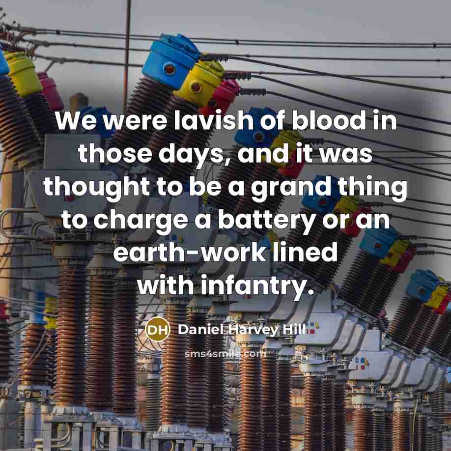 “We were lavish of blood in those days, and it…” quote by Daniel Harvey Hill