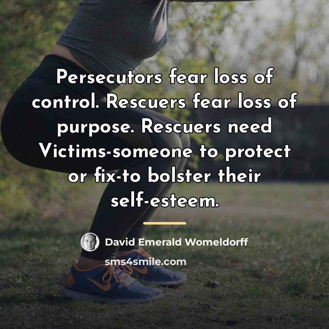 “Persecutors fear loss of control. Rescuers fear loss of purpose.…” quote by David Emerald Womeldorff
