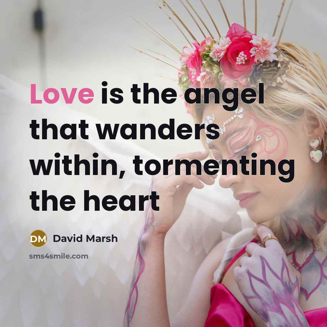 “Love is the angel that wanders within, tormenting the heart” quote by David Marsh