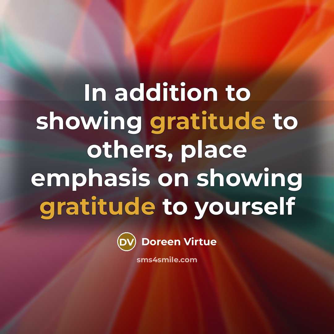 “In addition to showing gratitude to others, place emphasis on…” quote by Doreen Virtue