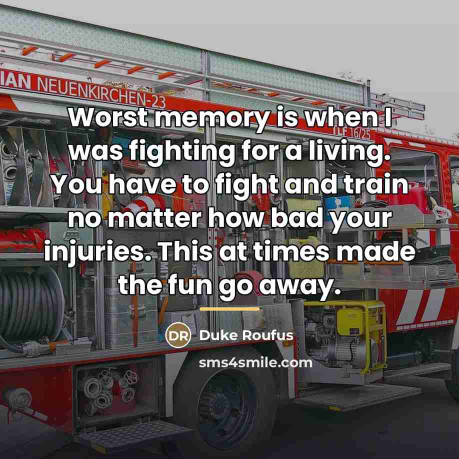 “Worst memory is when I was fighting for a living.…” quote by Duke Roufus