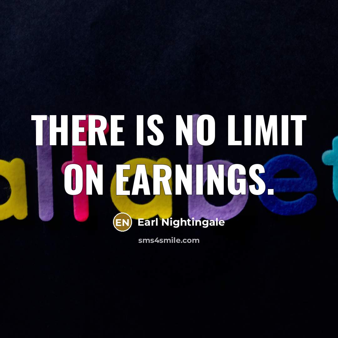 “There is no limit on earnings.…” quote by Earl Nightingale