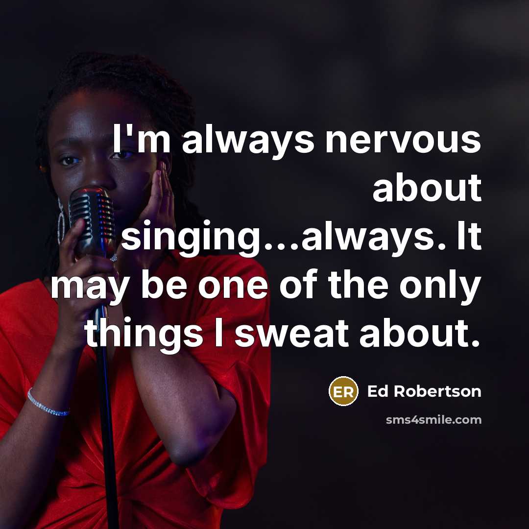 “I'm always nervous about singing...always. It may be one of…” quote by Ed Robertson
