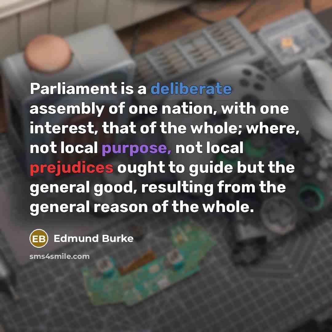 “Parliament is a deliberate assembly of one nation, with one…” quote by Edmund Burke