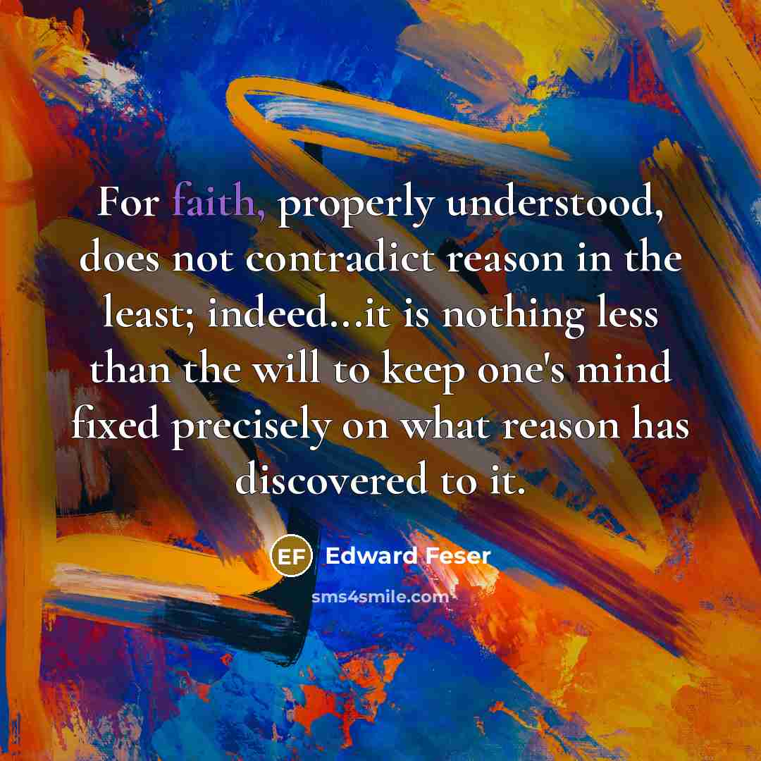 “For faith, properly understood, does not contradict reason in the…” quote by Edward Feser