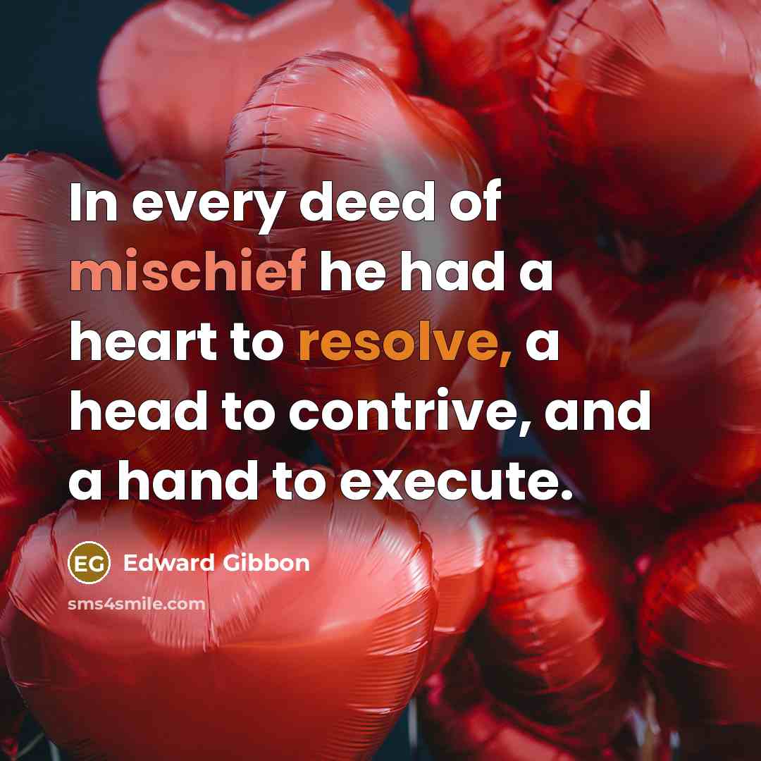 “In every deed of mischief he had a heart to…” quote by Edward Gibbon
