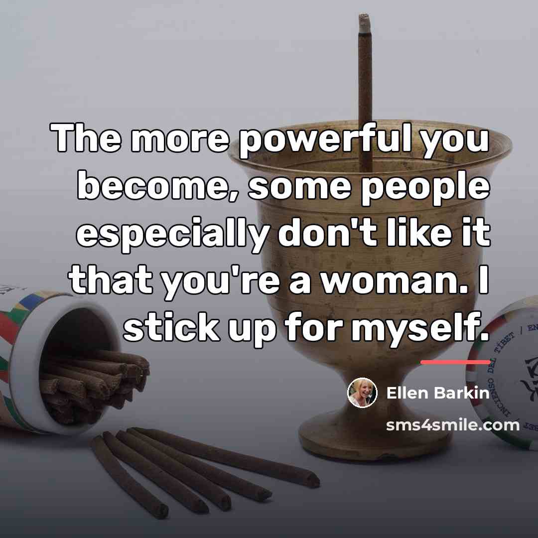 “The more powerful you become, some people especially don't like…” quote by Ellen Barkin