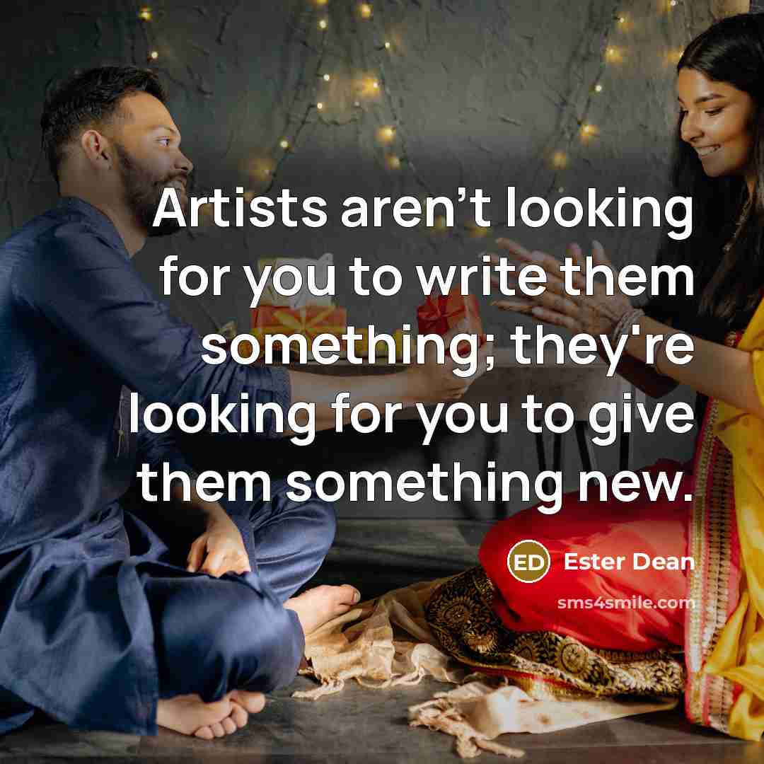 “Artists aren't looking for you to write them something; they're…” quote by Ester Dean