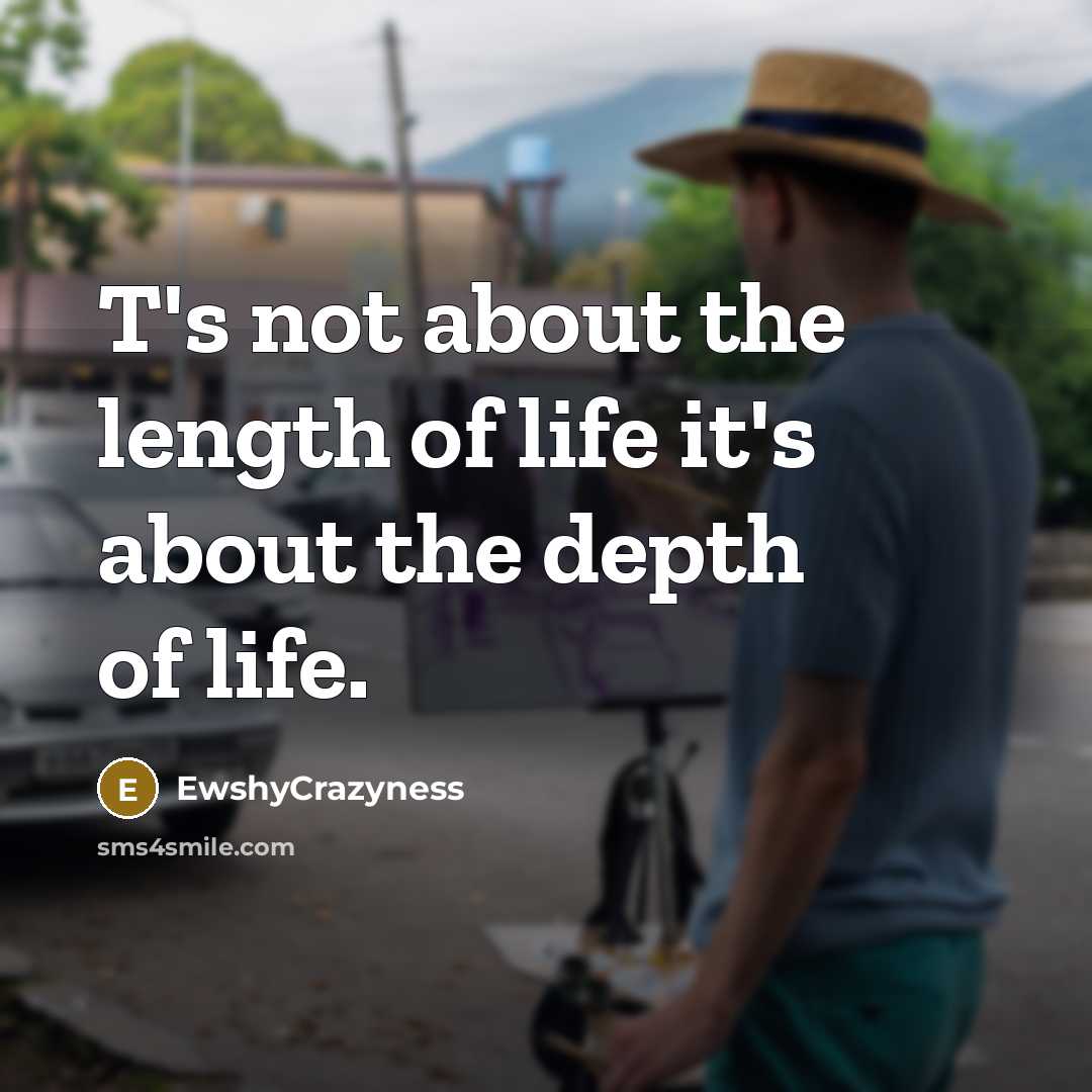 “T's not about the length of life it's about the…” quote by EwshyCrazyness