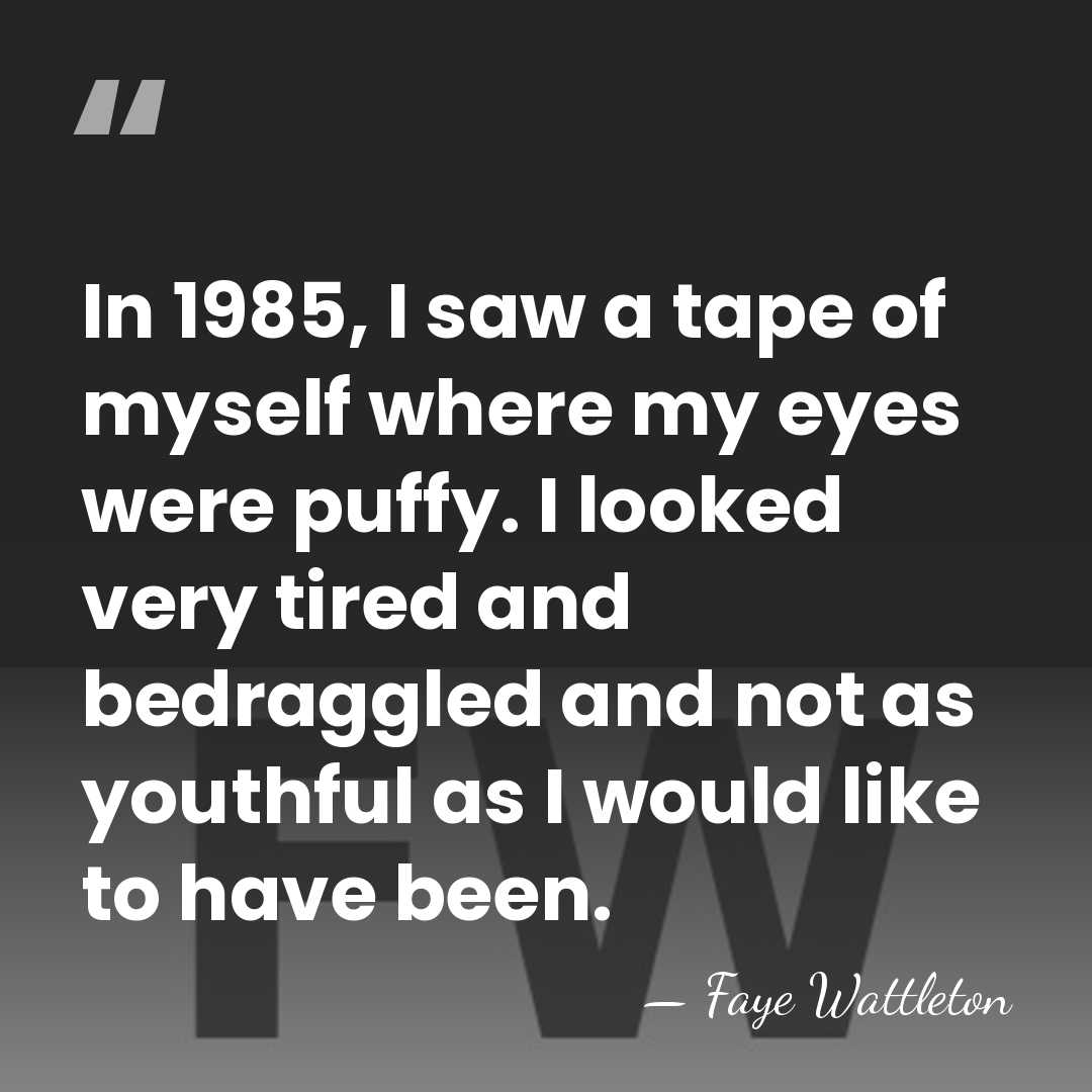 In 1985, I saw a tape of myself where my eyes were&hellip; - Faye Wattleton