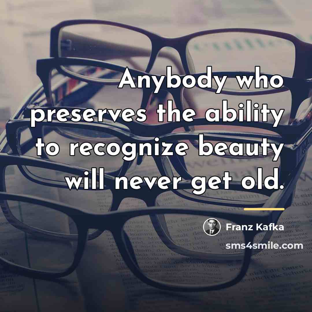 “Anybody who preserves the ability to recognize beauty will never…” quote by Franz Kafka