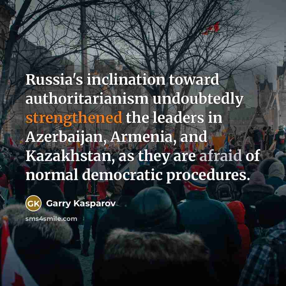 “Russia's inclination toward authoritarianism undoubtedly strengthened the leaders in Azerbaijan,…” quote by Garry Kasparov