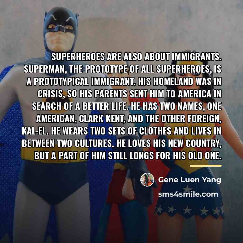 “Superheroes are also about immigrants. Superman, the prototype of all…” quote by Gene Luen Yang