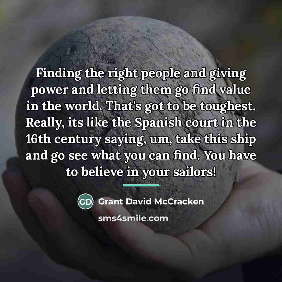 “Finding the right people and giving power and letting them…” quote by Grant David McCracken