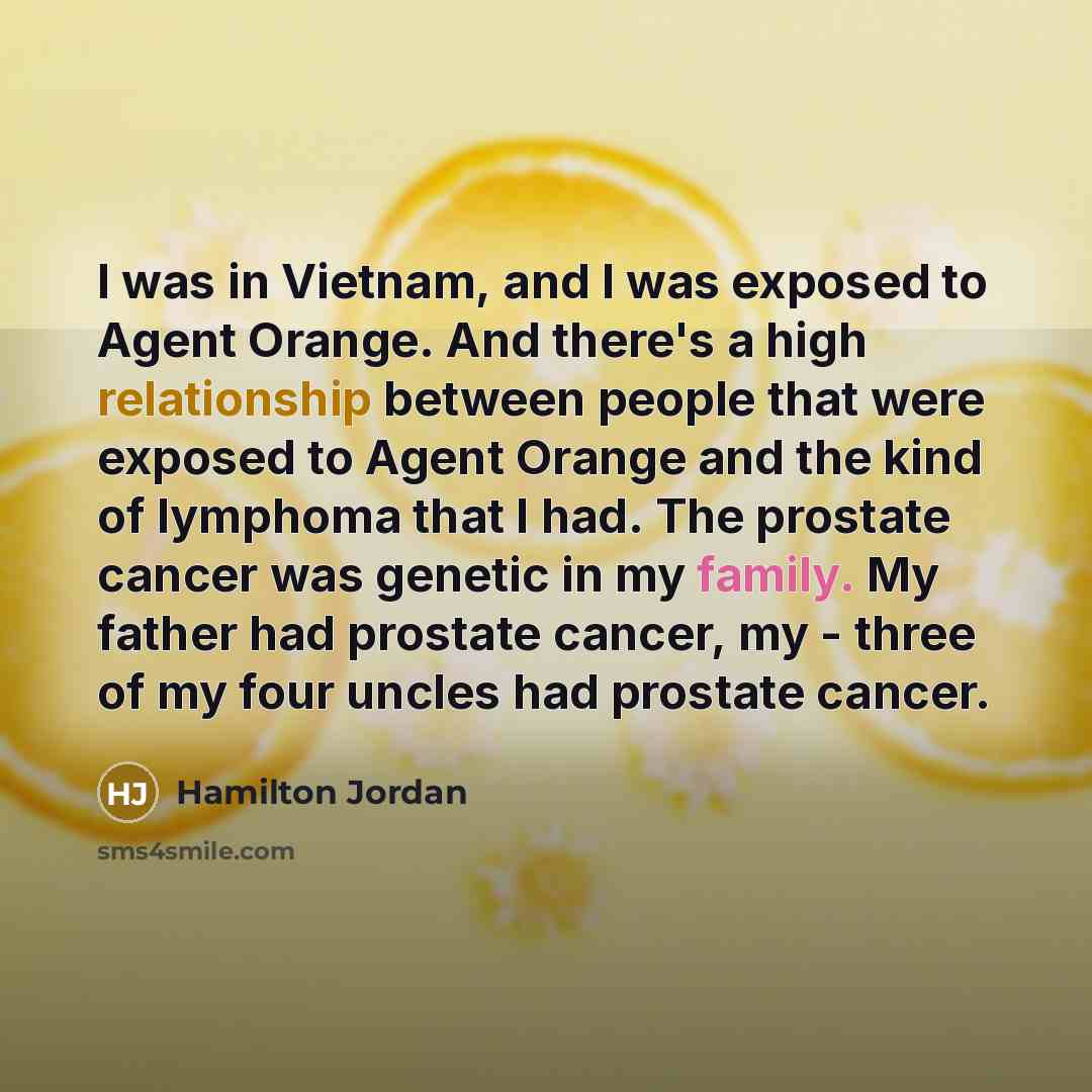 “I was in Vietnam, and I was exposed to Agent…” quote by Hamilton Jordan